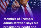 A member of Trump’s team claims that his presidency “may end soon.